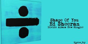 Ed Sheeran — Shape of You